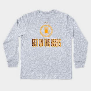 Get on the Beers Kids Long Sleeve T-Shirt